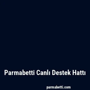 Parmabetti Canlı Destek Hattı
