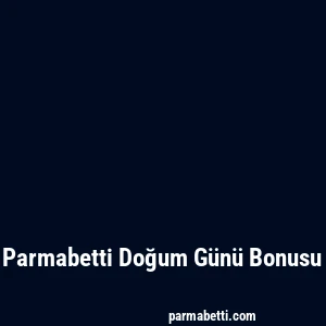 Parmabetti Doğum Günü Bonusu